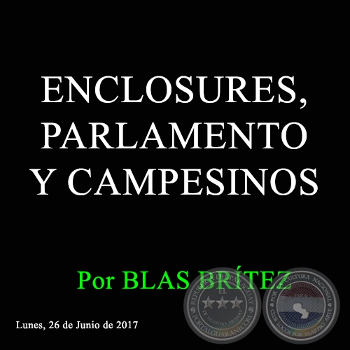 ENCLOSURES, PARLAMENTO Y CAMPESINOS - Por BLAS BRÍTEZ - Lunes, 26 de Junio de 2017